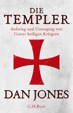 ISBN 9783406734816: Die Templer – Aufstieg und Untergang von Gottes heiligen Kriegern