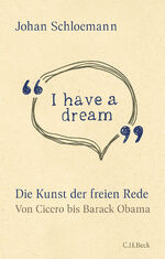 ISBN 9783406741890: I have a dream' - Die Kunst der freien Rede  Von Cicero bis Barak Obama