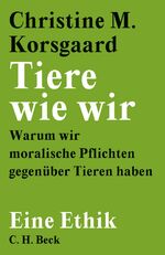 ISBN 9783406765452: Tiere wie wir - Warum wir moralische Pflichten gegenüber Tieren haben