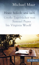 ISBN 9783406771873: Heute bedeckt und kühl - Große Tagebücher von Samuel Pepys bis Virginia Woolf