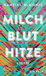 ISBN 9783406781575: Milch Blut Hitze: Storys - CH 6487 - 350g