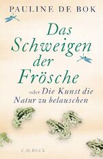 ISBN 9783406781872: Das Schweigen der Frösche - oder Die Kunst, die Natur zu belauschen