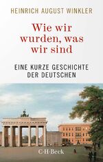 ISBN 9783406793400: Wie wir wurden, was wir sind - Eine kurze Geschichte der Deutschen