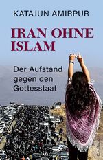 ISBN 9783406803062: Iran ohne Islam - Der Aufstand gegen den Gottesstaat