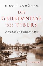 ISBN 9783406808371: Die Geheimnisse des Tibers - Rom und sein ewiger Fluss