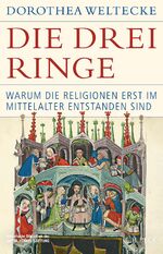 ISBN 9783406811920: Die drei Ringe / Warum die Religionen erst im Mittelalter entstanden sind / Dorothea Weltecke / Buch / Historische Bibliothek der Gerda Henkel Stiftung / 608 S. / Deutsch / 2024 / C.H.Beck