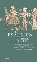 ISBN 9783406813597: Die Psalmen in ihrer Urgestalt - Rekonstruiert und erklärt von Christoph Levin und Reinhard Müller