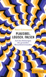 ISBN 9783406814259: Plausibel, logisch, falsch - Auf den Holzwegen des gesunden Menschenverstandes