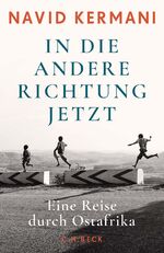 ISBN 9783406819698: In die andere Richtung jetzt - Eine Reise durch Ostafrika - signiert