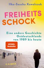 ISBN 9783406822131: Freiheitsschock | Eine andere Geschichte Ostdeutschlands von 1989 bis heute | Ilko-Sascha Kowalczuk | Buch | 240 S. | Deutsch | 2024 | C.H.Beck | EAN 9783406822131