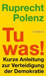 ISBN 9783406823985: Tu was! | Kurze Anleitung zur Verteidigung der Demokratie | Ruprecht Polenz | Taschenbuch | 112 S. | Deutsch | 2024 | C.H.Beck | EAN 9783406823985