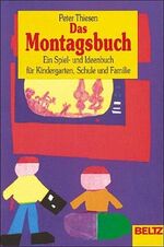 Das Montagsbuch – Ein Spiel- und Ideenbuch für Kindergarten, Schule und Familie