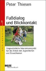 ISBN 9783407220127: Fussdialog und Blickkontakt – Ungewöhnliche Interaktionsspiele für die Arbeit mit Jugendlichen und Erwachsenen