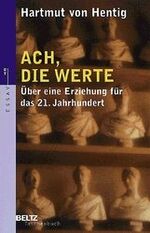 Ach, die Werte! - Über eine Erziehung für das 21. Jahrhundert