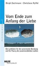 ISBN 9783407220752: Vom Ende zum Anfang der Liebe - Ein Leitfaden für die systemische Beratung und für Paare, die zusammenbleiben wollen