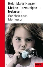 ISBN 9783407228161: Lieben, ermutigen, loslassen - Erziehen nach Montessori: Erziehung nach Montessori (Beltz Taschenbuch / Ratgeber)