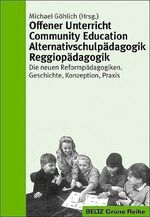 Offener Unterricht, Community Education, Alternativschulpädagogik, Reggiopädagogik – Die neuen Reformpädagogiken. Geschichte, Konzeption, Praxis