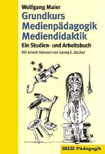 Grundkurs Medienpädagogik Mediendidaktik - Ein Studien- und Arbeitsbuch