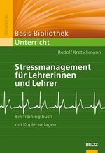 Stressmanagement für Lehrerinnen und Lehrer - Ein Trainingsbuch mit Kopiervorlagen