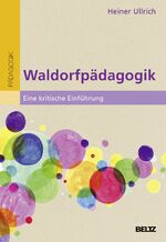 ISBN 9783407257215: Waldorfpädagogik – Eine kritische Einführung