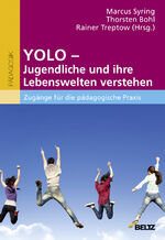 ISBN 9783407257451: YOLO - Jugendliche und ihre Lebenswelten verstehen - Zugänge für die pädagogische Praxis