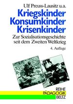 Kriegskinder, Konsumkinder, Krisenkinder - Zur Sozialisationsgeschichte seit dem Zweiten Weltkrieg