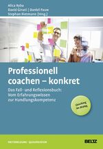 ISBN 9783407365606: Professionell coachen – konkret - Das Fall- und Reflexionsbuch: Vom Erfahrungswissen zur Handlungskompetenz