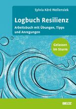 ISBN 9783407366986: Logbuch Resilienz - Arbeitsbuch mit Übungen, Tipps und Anregungen. Gelassen im Sturm