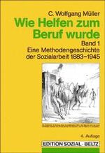 Wie Helfen zum Beruf wurde: Band 1., 1883 - 1945