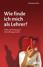 ISBN 9783407626721: Wie finde ich mich als Lehrer?: Rolle und Wirkung im Schulalltag gestalten (Beltz Praxis)