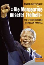 ISBN 9783407740250: Die Morgenröte unserer Freiheit. Die Lebensgeschichte des Nelson Mandela