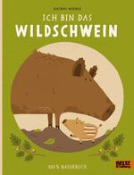 ISBN 9783407758354: Ich bin das Wildschwein - 100% Naturbuch - Vierfarbiges Pappbilderbuch