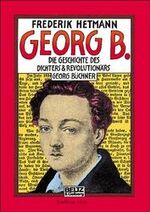 ISBN 9783407787224: Georg B. oder Büchner lief zweimal von Giessen nach Offenbach und wieder zurück – Die Geschichte des Dichters und Revolutionärs Georg Büchner. Erzählung mit Dokumenten