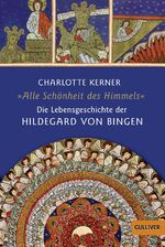 ISBN 9783407788245: Alle Schönheit des Himmels: Die Lebensgeschichte der Hildegard von Bingen (Gulliver / Biographie) Die Lebensgeschichte der Hildegard von Bingen