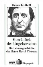 Vom Glück des Ungehorsams - die Lebensgeschichte des Henry David Thoreau