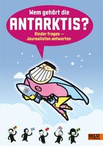 ISBN 9783407810618: Wem gehört die Antarktis? - Kinder fragen - Journalisten antworten