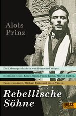 ISBN 9783407810762: Rebellische Söhne - Die Lebensgeschichten von Hermann Hesse, Bernward Vesper, Franz von Assisi, Martin Luther, Franz Kafka, Klaus Mann, Michael Ende und ihren Vätern