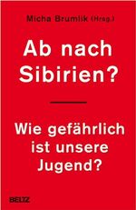 ISBN 9783407858733: Ab nach Sibirien?: Wie gefährlich ist unsere Jugend?