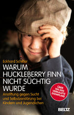 ISBN 9783407859051: Warum Huckleberry Finn nicht süchtig wurde: Anstiftung gegen Sucht und Selbstzerstörung bei Kindern und Jugendlichen (Beltz Taschenbuch / Essay)