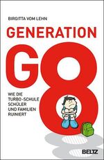 ISBN 9783407859150: Generation G8 : Wie die Turbo-Schule Schüler und Familien ruiniert