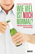 Wie viel ist noch normal? - Alkoholprobleme erkennen und überwinden