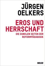 Eros und Herrschaft - Die dunklen Seiten der Reformpädagogik