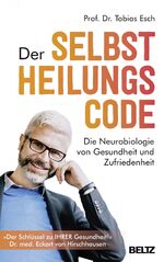 Der Selbstheilungscode – Die Neurobiologie von Gesundheit und Zufriedenheit