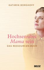 ISBN 9783407865816: Hochsensibel Mama sein - Das Ressourcen-Buch