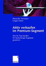 ISBN 9783409034142: Aktiv verkaufen im Premium-Segment – Wie Sie Top-Kunden für hochpreisige Angebote gewinnen