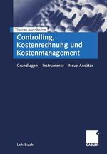 ISBN 9783409115025: Controlling, Kostenrechnung und Kostenmanagement. Grundlagen - Instrumente - Neue Ansätze.