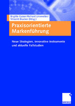 ISBN 9783409125161: Praxisorientierte Markenführung - Neue Strategien, innovative Instrumente und aktuelle Fallstudien