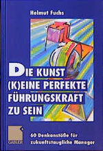 ISBN 9783409189736: Die Kunst, (k)eine perfekte Führungskraft zu sein - 60 Denkanstöße für zukunftstaugliche Manager