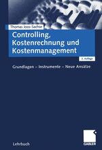 Controlling, Kostenrechnung und Kostenmanagement – Grundlagen - Instrumente - Neue Ansätze