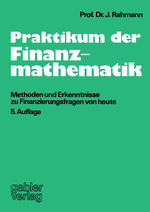 ISBN 9783409301916: Praktikum der Finanzmathematik - Methoden und Erkenntnisse zu Finanzierungsfragen von heute